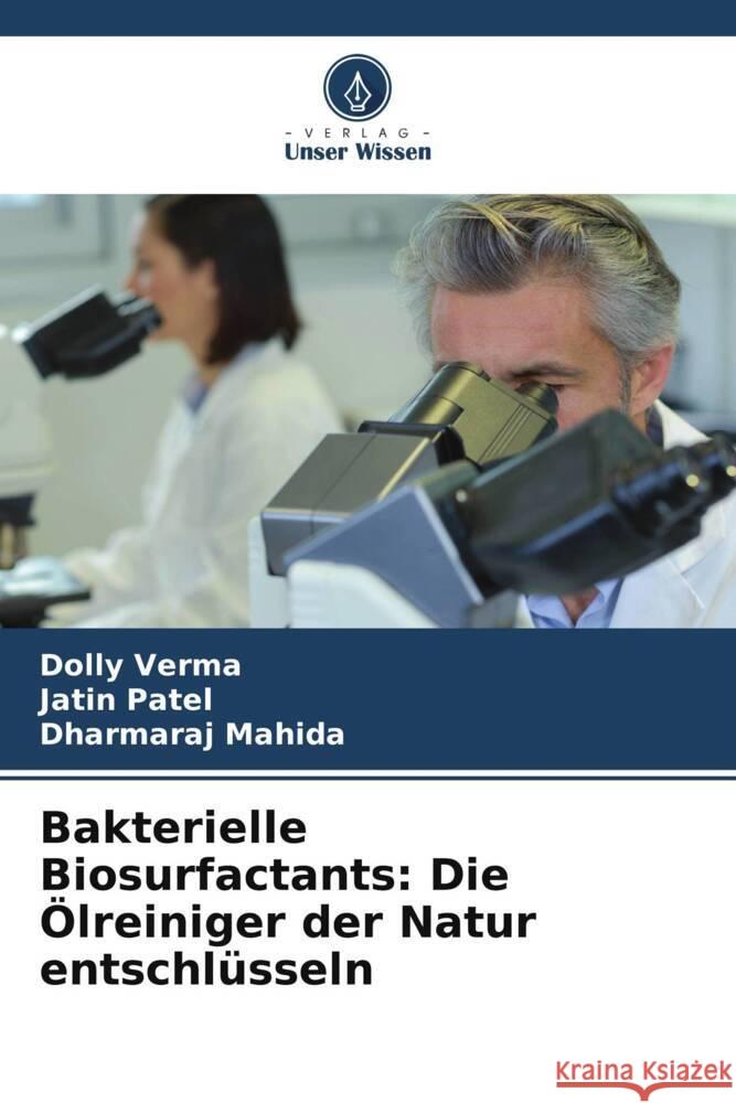 Bakterielle Biosurfactants: Die ?lreiniger der Natur entschl?sseln Dolly Verma Jatin Patel Dharmaraj Mahida 9786207331284