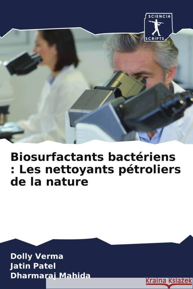 Biosurfactants bact?riens: Les nettoyants p?troliers de la nature Dolly Verma Jatin Patel Dharmaraj Mahida 9786207331307