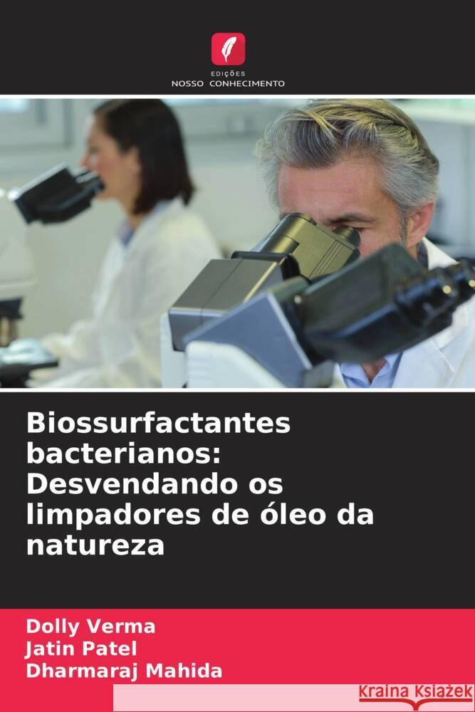 Biossurfactantes bacterianos: Desvendando os limpadores de ?leo da natureza Dolly Verma Jatin Patel Dharmaraj Mahida 9786207331321