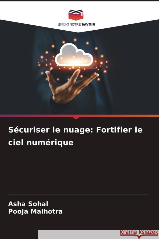 S?curiser le nuage: Fortifier le ciel num?rique Asha Sohal Pooja Malhotra 9786207331840 Editions Notre Savoir