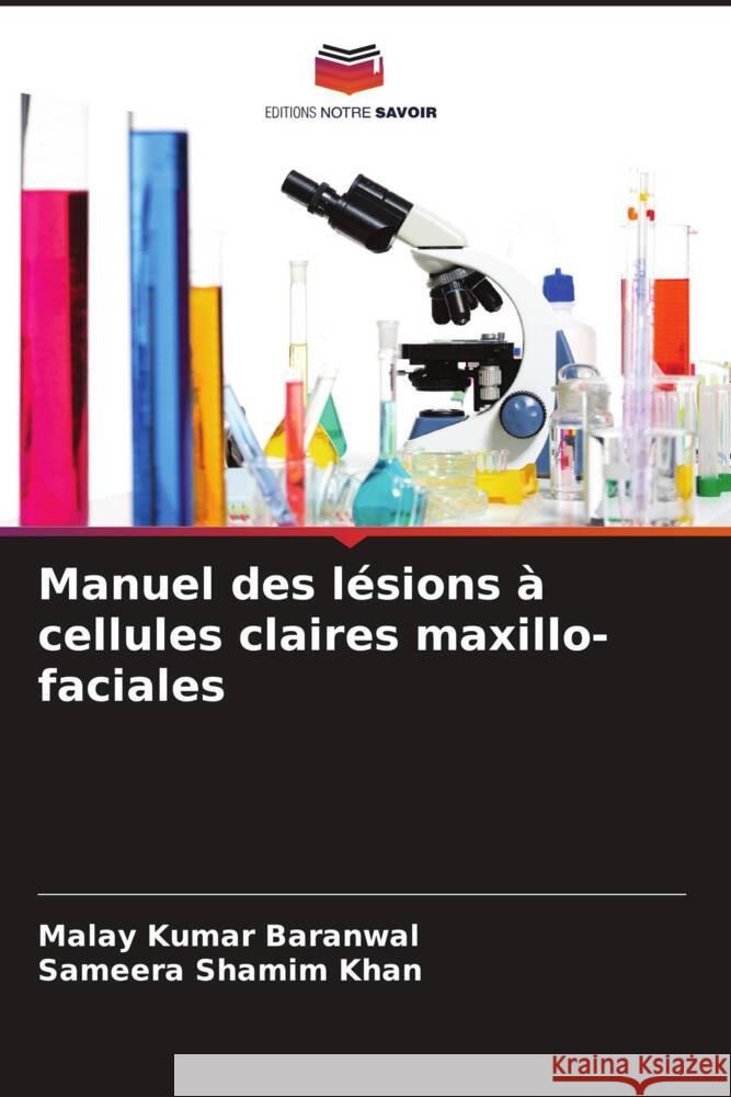 Manuel des l?sions ? cellules claires maxillo-faciales Malay Kumar Baranwal Sameera Shamim Khan 9786207331918 Editions Notre Savoir