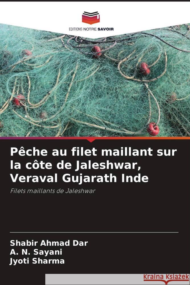 P?che au filet maillant sur la c?te de Jaleshwar, Veraval Gujarath Inde Shabir Ahmad Dar A. N. Sayani Jyoti Sharma 9786207332038 Editions Notre Savoir