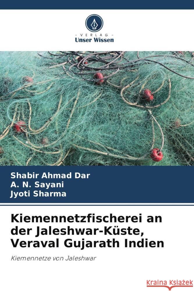 Kiemennetzfischerei an der Jaleshwar-K?ste, Veraval Gujarath Indien Shabir Ahmad Dar A. N. Sayani Jyoti Sharma 9786207332045 Verlag Unser Wissen