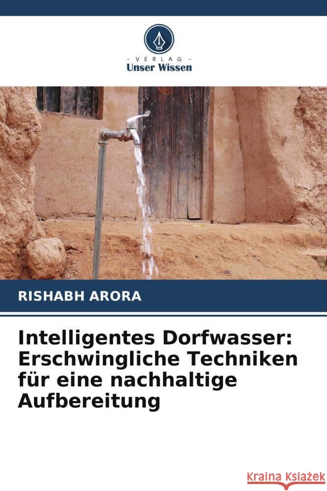 Intelligentes Dorfwasser: Erschwingliche Techniken f?r eine nachhaltige Aufbereitung Rishabh Arora 9786207332076 Verlag Unser Wissen