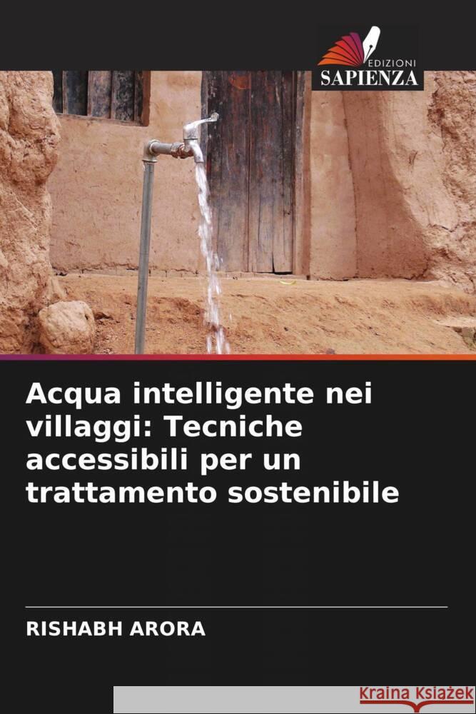 Acqua intelligente nei villaggi: Tecniche accessibili per un trattamento sostenibile Rishabh Arora 9786207332113 Edizioni Sapienza