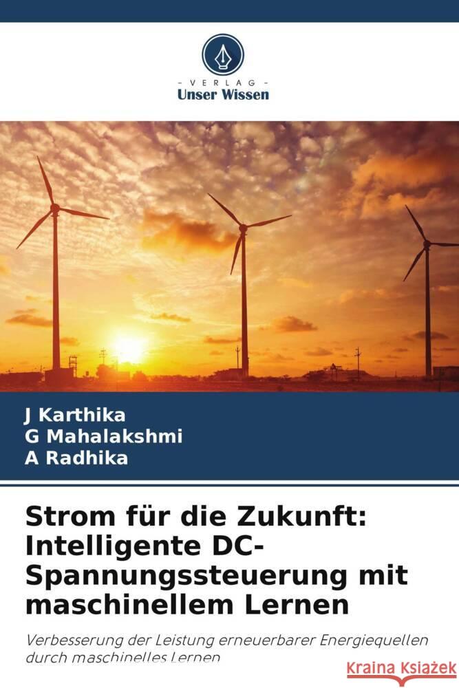 Strom f?r die Zukunft: Intelligente DC-Spannungssteuerung mit maschinellem Lernen J. Karthika G. Mahalakshmi A. Radhika 9786207332243 Verlag Unser Wissen