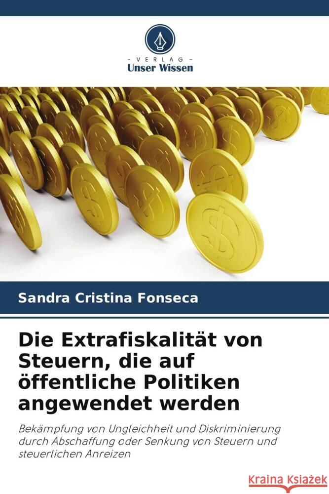 Die Extrafiskalit?t von Steuern, die auf ?ffentliche Politiken angewendet werden Sandra Cristina Fonseca 9786207332847