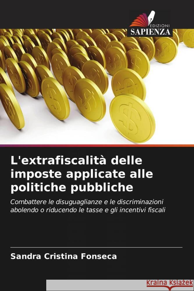 L'extrafiscalit? delle imposte applicate alle politiche pubbliche Sandra Cristina Fonseca 9786207333066