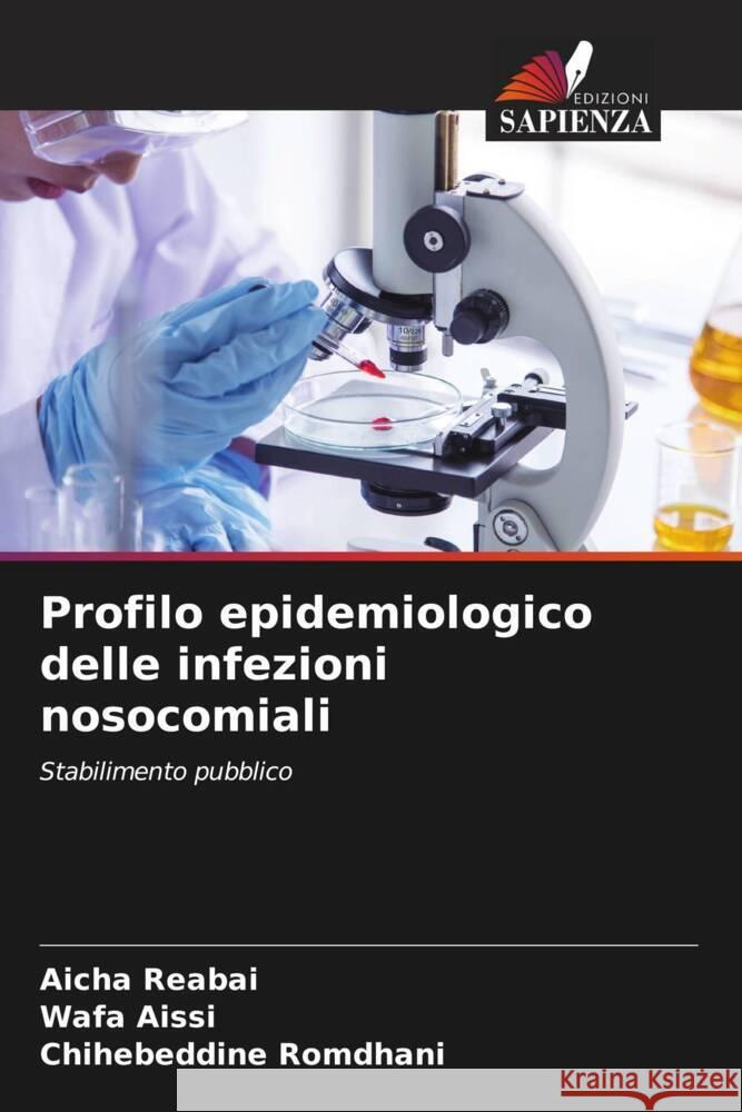 Profilo epidemiologico delle infezioni nosocomiali Aicha Reabai Wafa Aissi Chihebeddine Romdhani 9786207333417