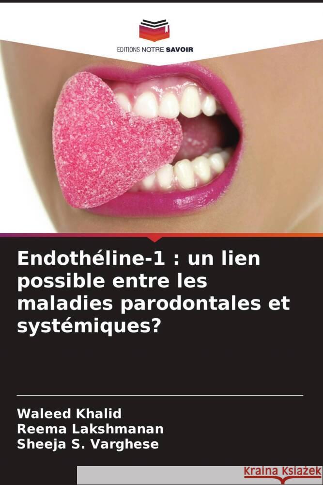 Endoth?line-1: un lien possible entre les maladies parodontales et syst?miques? Waleed Khalid Reema Lakshmanan Sheeja S. Varghese 9786207335053