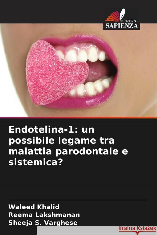 Endotelina-1: un possibile legame tra malattia parodontale e sistemica? Waleed Khalid Reema Lakshmanan Sheeja S. Varghese 9786207335077