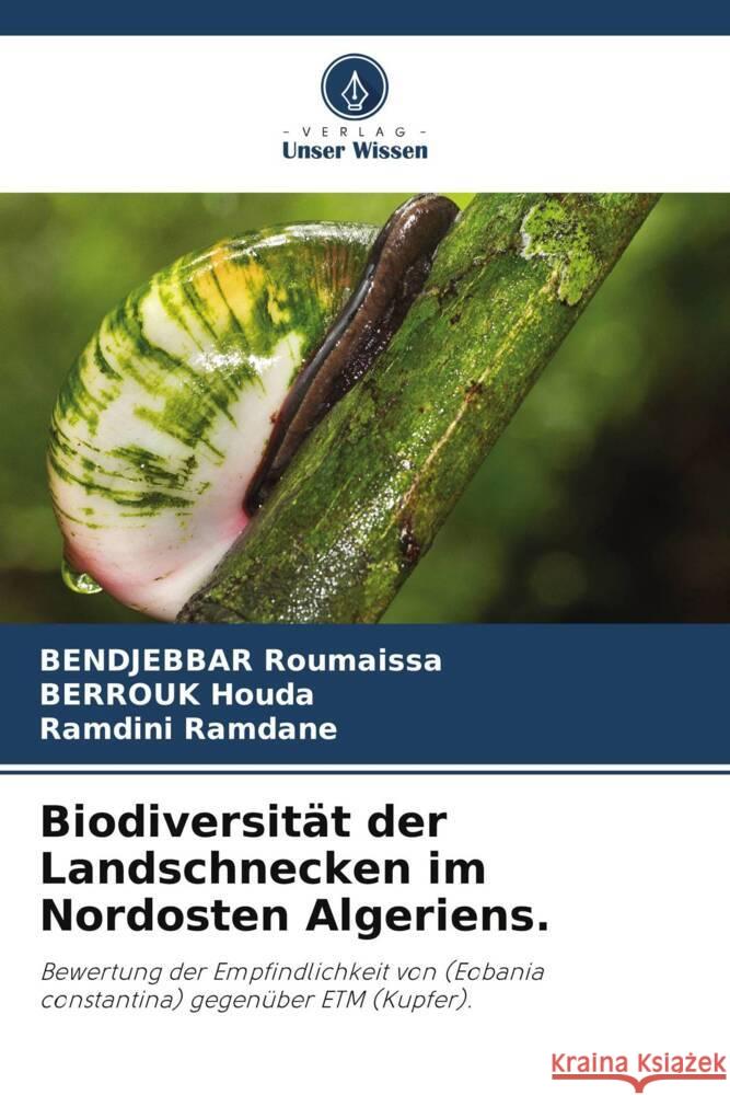 Biodiversit?t der Landschnecken im Nordosten Algeriens. Bendjebbar Roumaissa Berrouk Houda Ramdini Ramdane 9786207335121