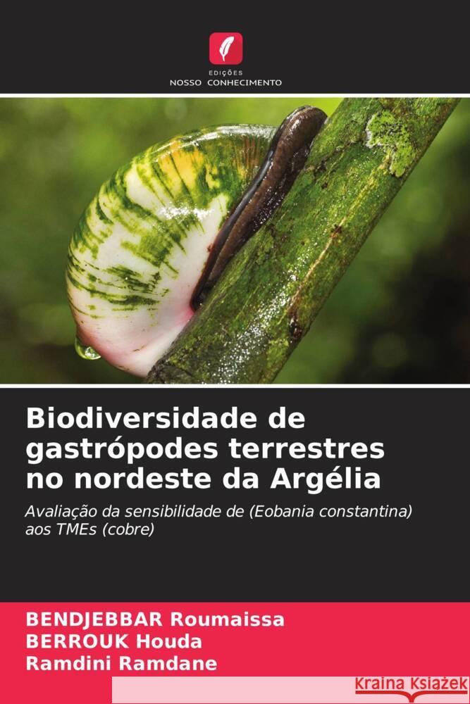 Biodiversidade de gastr?podes terrestres no nordeste da Arg?lia Bendjebbar Roumaissa Berrouk Houda Ramdini Ramdane 9786207335176