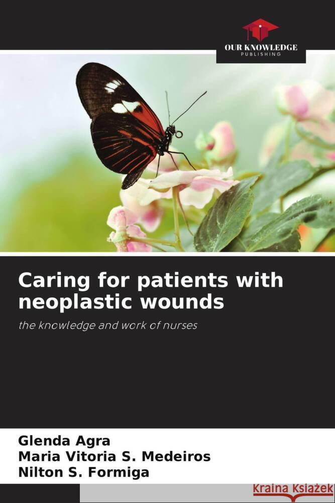 Caring for patients with neoplastic wounds Glenda Agra Maria Vit?ria S Nilton S 9786207335183 Our Knowledge Publishing