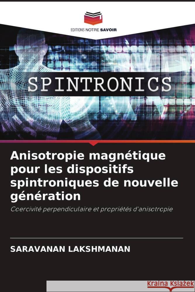 Anisotropie magn?tique pour les dispositifs spintroniques de nouvelle g?n?ration Saravanan Lakshmanan 9786207335442