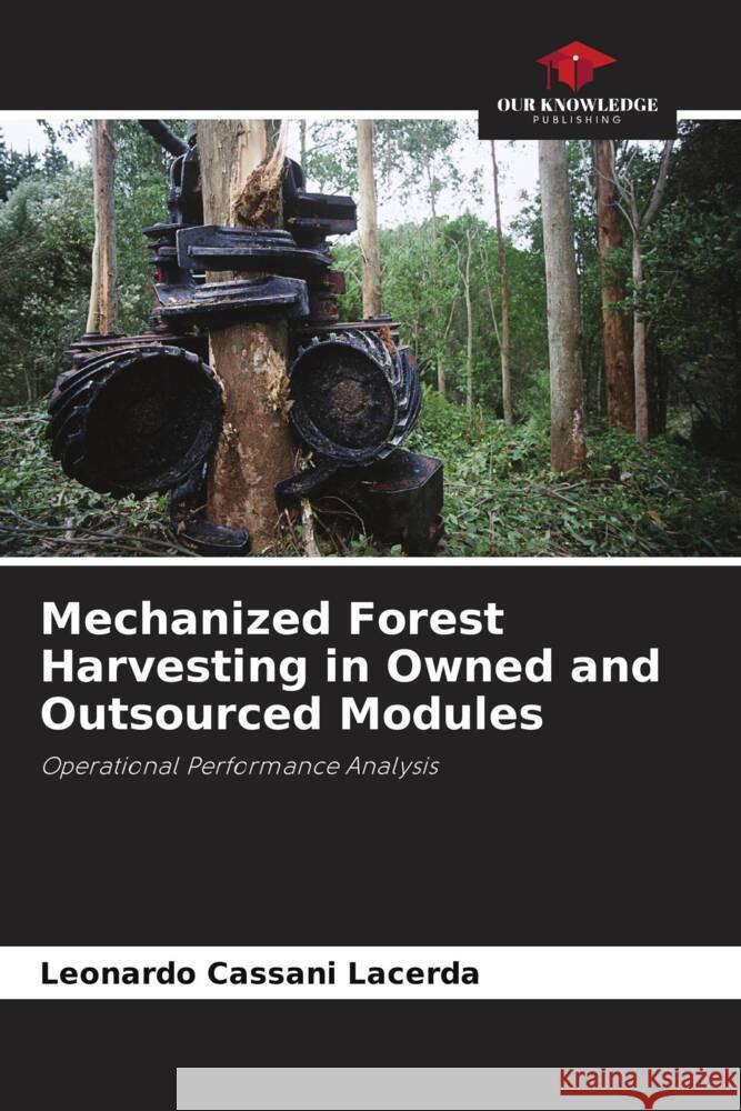 Mechanized Forest Harvesting in Owned and Outsourced Modules Leonardo Cassan 9786207336029