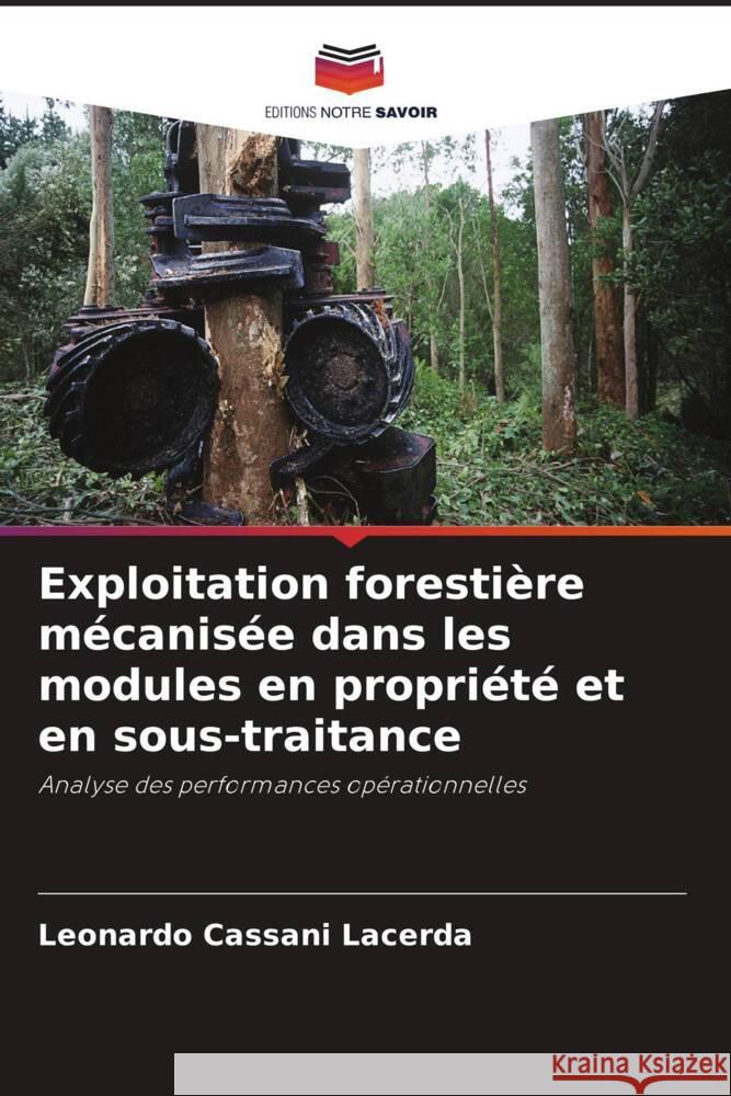 Exploitation foresti?re m?canis?e dans les modules en propri?t? et en sous-traitance Leonardo Cassan 9786207336043