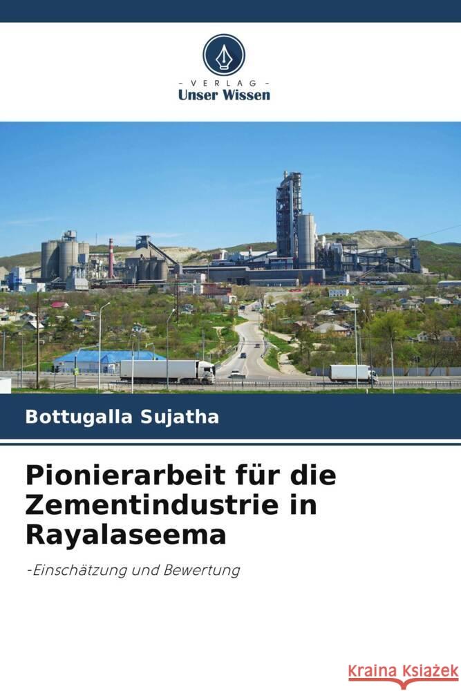 Pionierarbeit f?r die Zementindustrie in Rayalaseema Bottugalla Sujatha 9786207336135 Verlag Unser Wissen