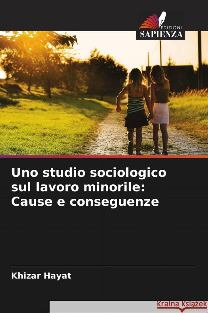 Uno studio sociologico sul lavoro minorile: Cause e conseguenze Khizar Hayat 9786207336432 Edizioni Sapienza