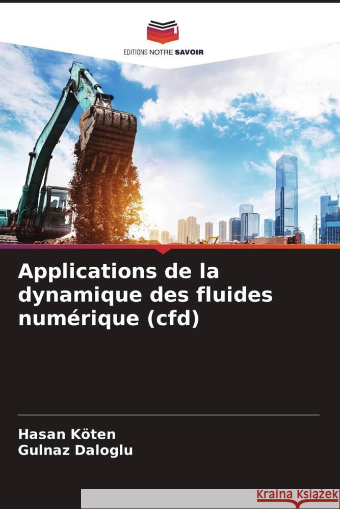 Applications de la dynamique des fluides num?rique (cfd) Hasan Koten Gulnaz Daloglu 9786207336647