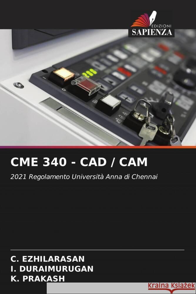 Cme 340 - CAD / CAM C. Ezhilarasan I. Duraimurugan K. Prakash 9786207336852 Edizioni Sapienza