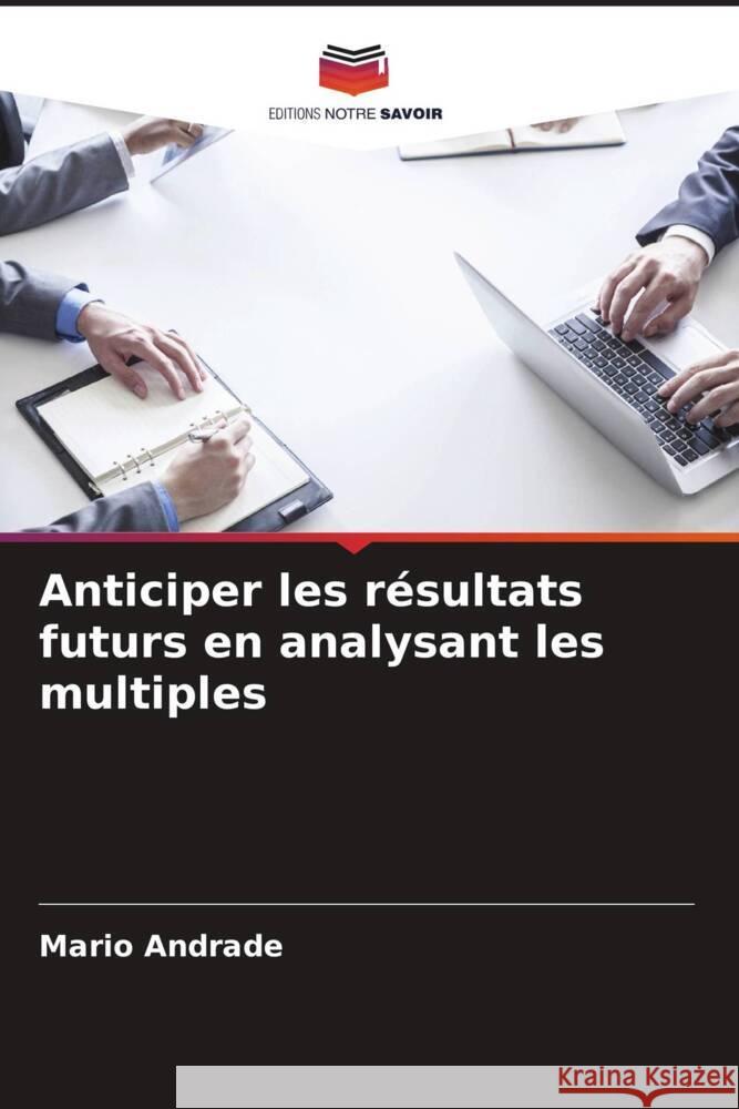 Anticiper les r?sultats futurs en analysant les multiples Mario Andrade 9786207337019