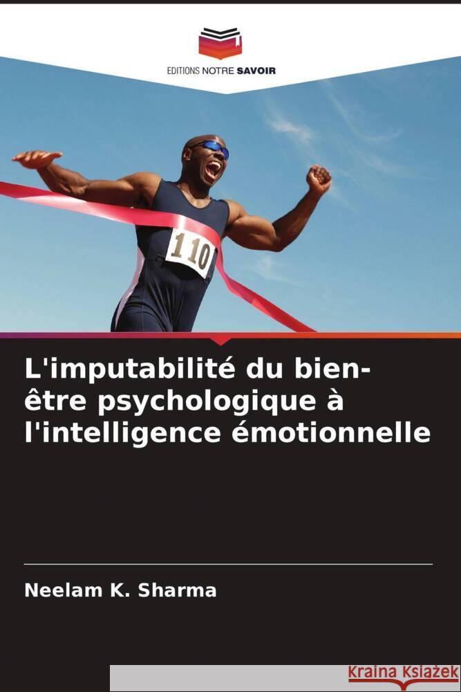 L'imputabilit? du bien-?tre psychologique ? l'intelligence ?motionnelle Neelam K. Sharma 9786207337149