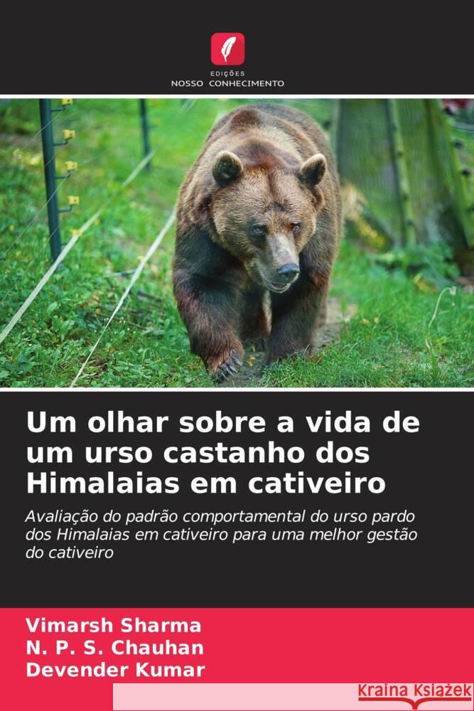 Um olhar sobre a vida de um urso castanho dos Himalaias em cativeiro Vimarsh Sharma N. P. S. Chauhan Devender Kumar 9786207338559 Edicoes Nosso Conhecimento