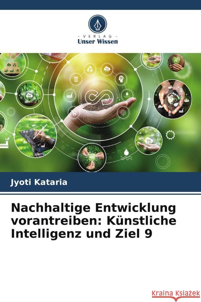 Nachhaltige Entwicklung vorantreiben: K?nstliche Intelligenz und Ziel 9 Jyoti Kataria 9786207339099