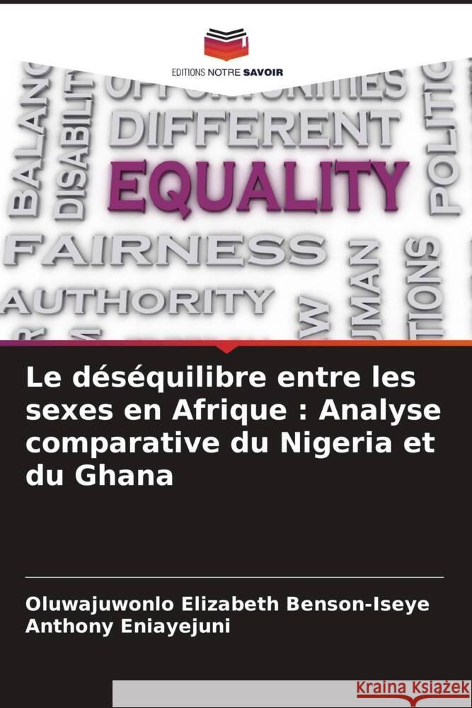 Le d?s?quilibre entre les sexes en Afrique: Analyse comparative du Nigeria et du Ghana Oluwajuwonlo Elizabeth Benson-Iseye Anthony Eniayejuni 9786207339587 Editions Notre Savoir