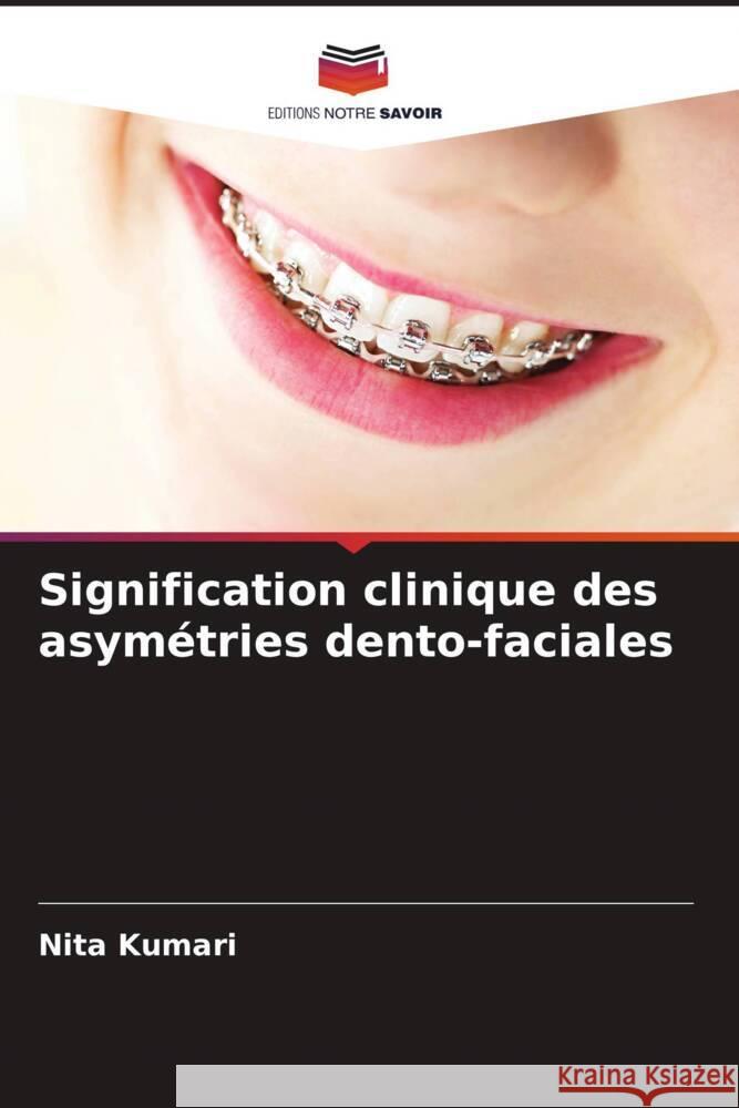 Signification clinique des asym?tries dento-faciales Nita Kumari 9786207339785 Editions Notre Savoir