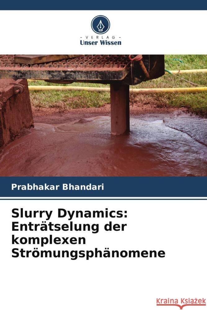 Slurry Dynamics: Entr?tselung der komplexen Str?mungsph?nomene Prabhakar Bhandari 9786207340101 Verlag Unser Wissen