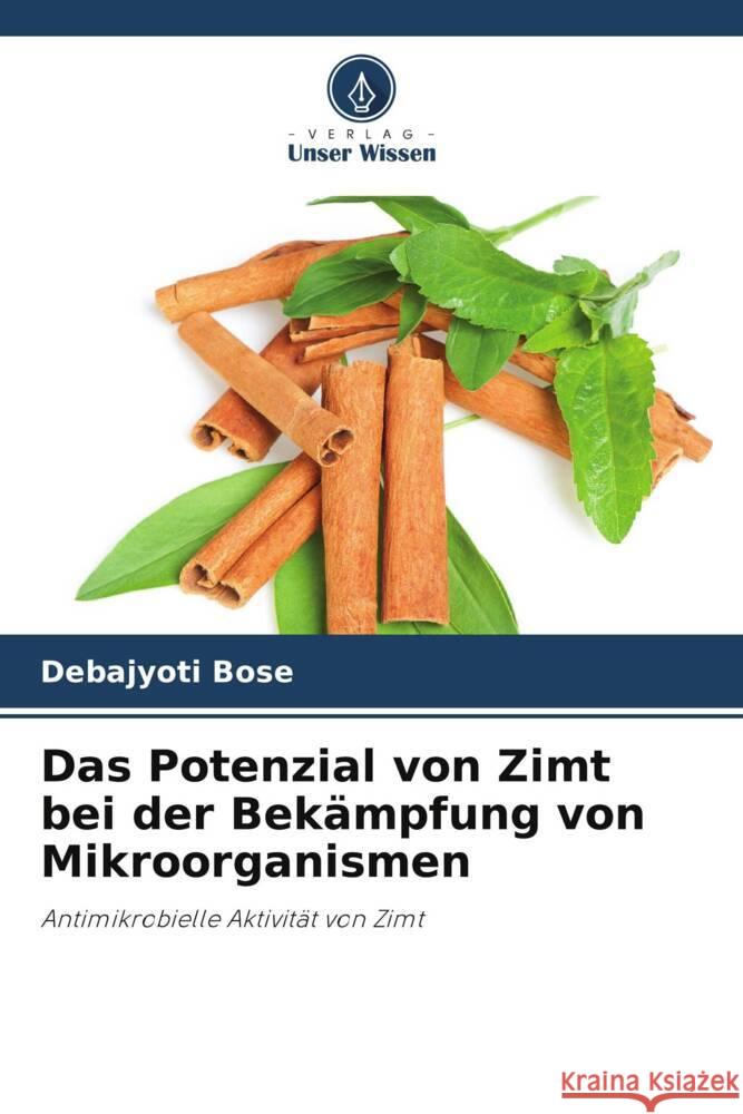 Das Potenzial von Zimt bei der Bek?mpfung von Mikroorganismen Debajyoti Bose 9786207340460