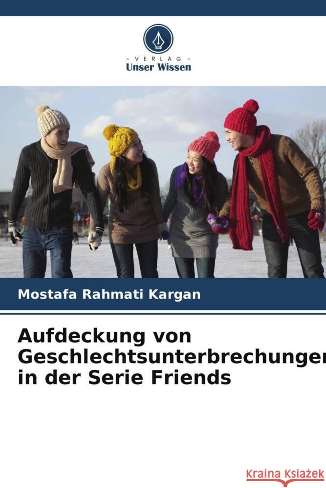 Aufdeckung von Geschlechtsunterbrechungen in der Serie Friends Mostafa Rahmat 9786207341412