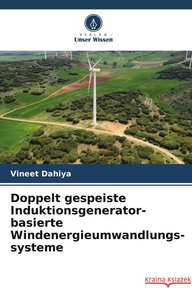 Doppelt gespeiste Induktionsgenerator-basierte Windenergieumwandlungs-systeme Vineet Dahiya 9786207341832 Verlag Unser Wissen