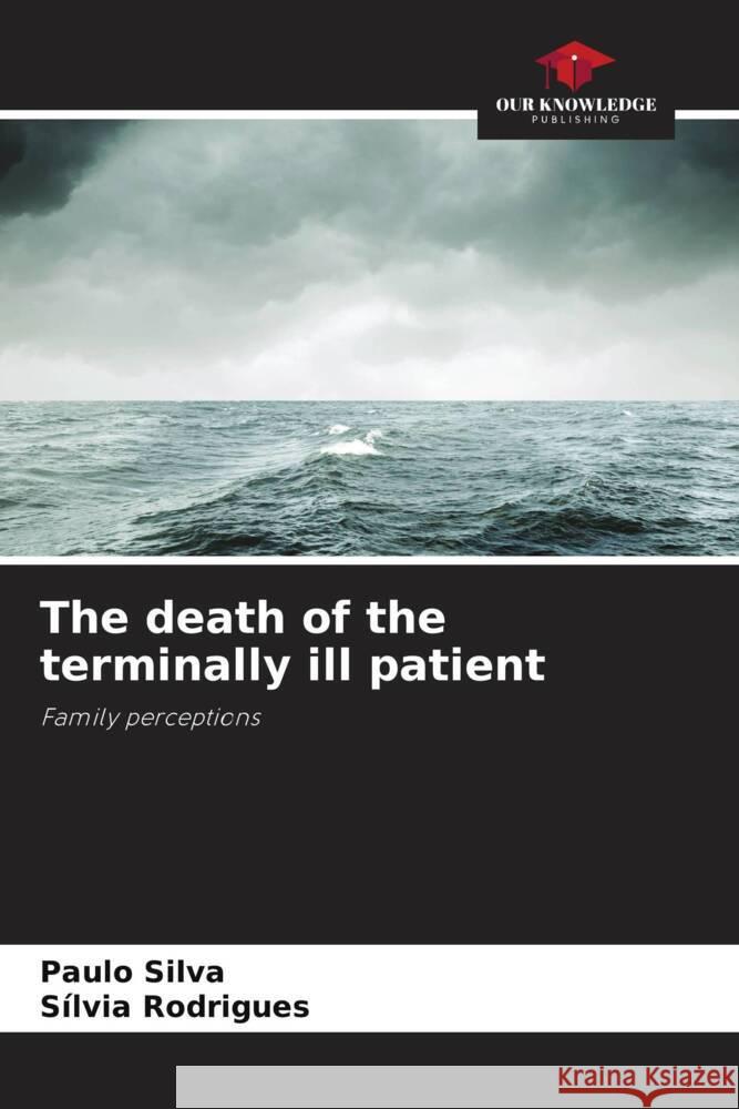 The death of the terminally ill patient Paulo Silva Silvia Rodrigues 9786207342594