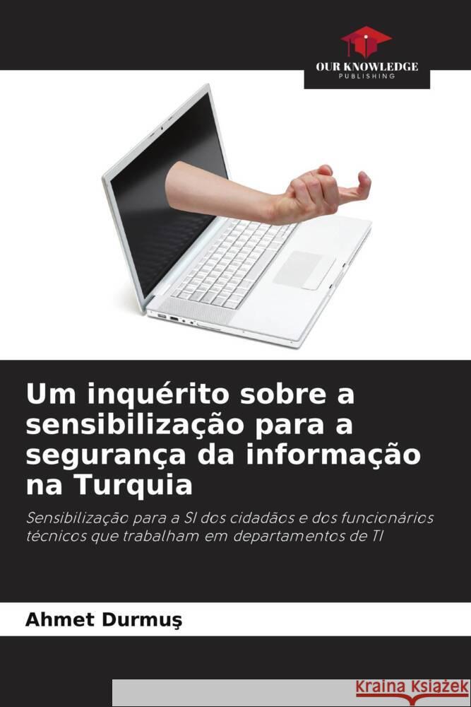 Um inqu?rito sobre a sensibiliza??o para a seguran?a da informa??o na Turquia Ahmet Durmuş 9786207342907 Our Knowledge Publishing