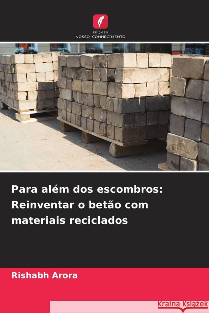 Para al?m dos escombros: Reinventar o bet?o com materiais reciclados Rishabh Arora 9786207343003 Edicoes Nosso Conhecimento