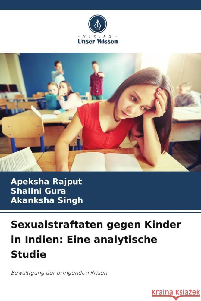 Sexualstraftaten gegen Kinder in Indien: Eine analytische Studie Apeksha Rajput Shalini Gura Akanksha Singh 9786207343577