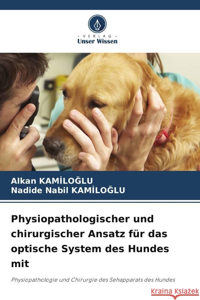 Physiopathologischer und chirurgischer Ansatz f?r das optische System des Hundes mit Alkan Kamiloglu Nadide Nabil KamİloĞlu 9786207343621 Verlag Unser Wissen