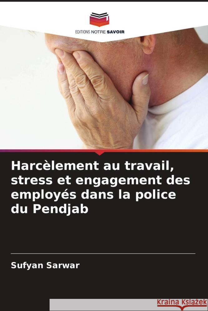 Harc?lement au travail, stress et engagement des employ?s dans la police du Pendjab Sufyan Sarwar 9786207343775