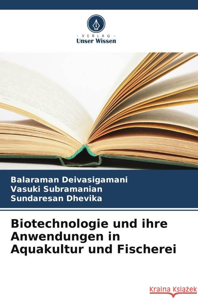 Biotechnologie und ihre Anwendungen in Aquakultur und Fischerei Balaraman Deivasigamani Vasuki Subramanian Sundaresan Dhevika 9786207343812