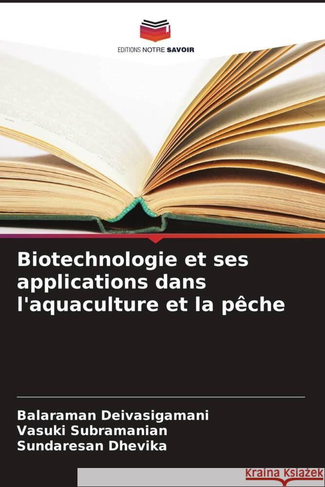 Biotechnologie et ses applications dans l'aquaculture et la p?che Balaraman Deivasigamani Vasuki Subramanian Sundaresan Dhevika 9786207343836