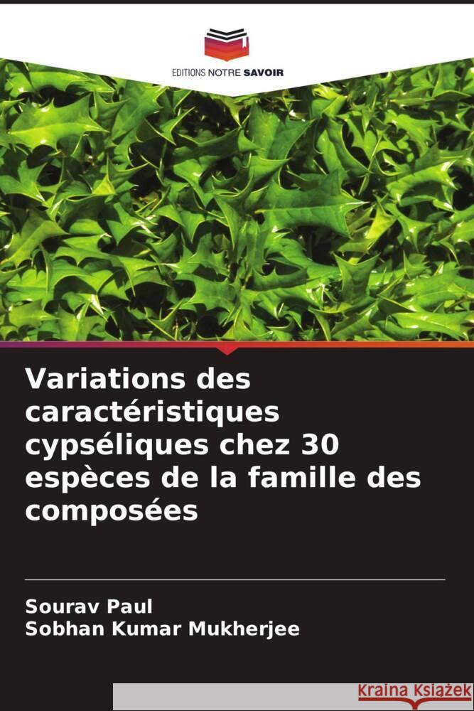 Variations des caract?ristiques cyps?liques chez 30 esp?ces de la famille des compos?es Sourav Paul Sobhan Kumar Mukherjee 9786207343980