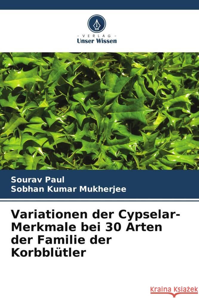 Variationen der Cypselar-Merkmale bei 30 Arten der Familie der Korbbl?tler Sourav Paul Sobhan Kumar Mukherjee 9786207344000 Verlag Unser Wissen