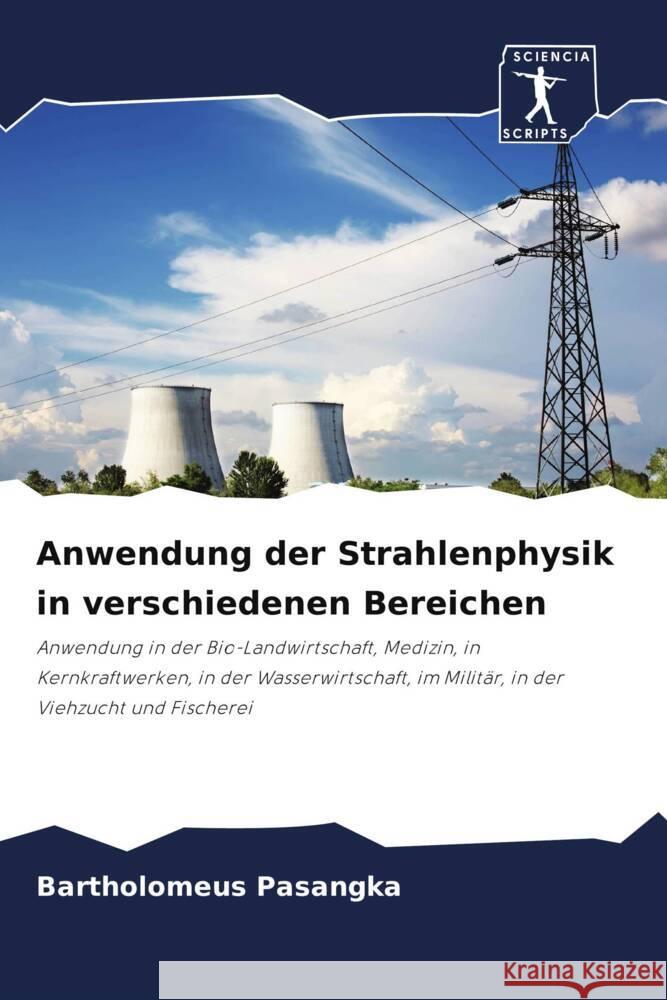 Anwendung der Strahlenphysik in verschiedenen Bereichen Bartholomeus Pasangka 9786207344215 Sciencia Scripts
