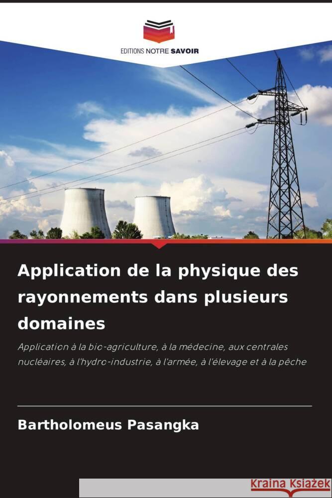 Application de la physique des rayonnements dans plusieurs domaines Bartholomeus Pasangka 9786207344291 Editions Notre Savoir