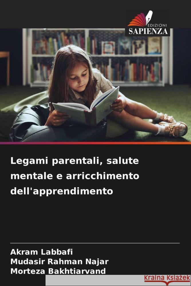 Legami parentali, salute mentale e arricchimento dell'apprendimento Akram Labbafi Mudasir Rahma Morteza Bakhtiarvand 9786207344437 Edizioni Sapienza