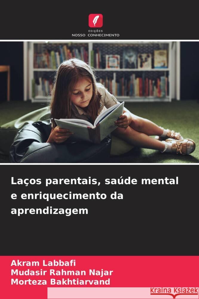 La?os parentais, sa?de mental e enriquecimento da aprendizagem Akram Labbafi Mudasir Rahma Morteza Bakhtiarvand 9786207344444 Edicoes Nosso Conhecimento