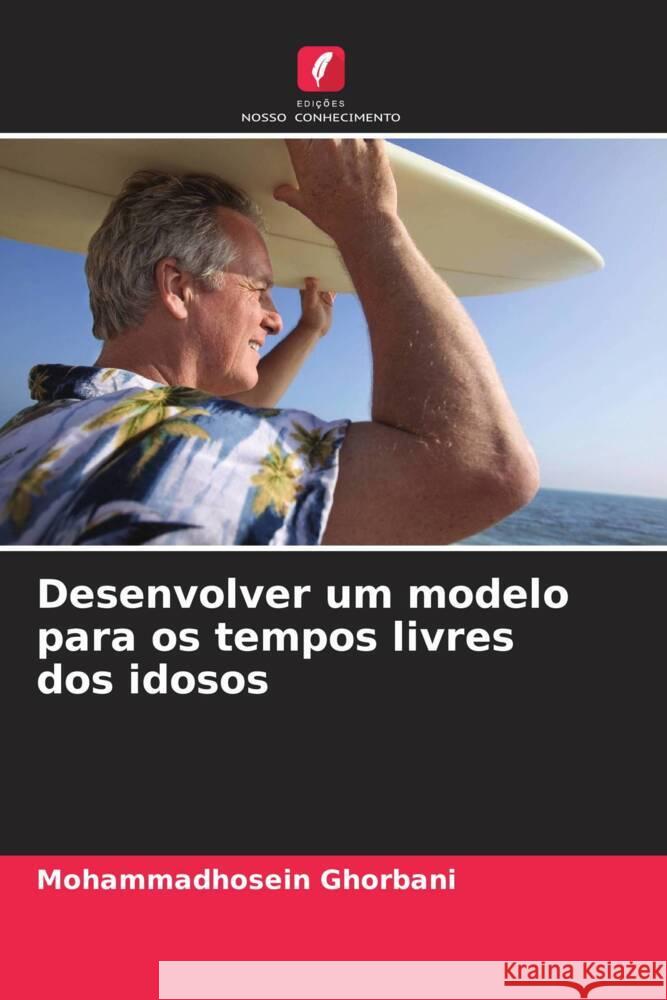 Desenvolver um modelo para os tempos livres dos idosos Mohammadhosein Ghorbani 9786207344802